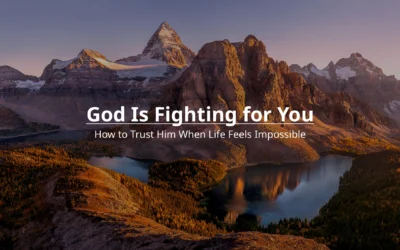 God Is Fighting for You: How to Trust Him When Life Feels Impossible