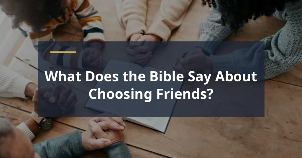 What does the Bible say about choosing friends image depicting how to choose godly friends