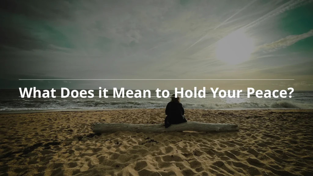 What it means to hold your peace 