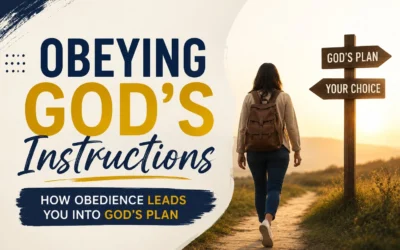 Obeying God’s Instructions: How Obedience Leads You Into God’s Plan