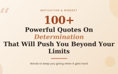 100+ Powerful Quotes On Determination That Will Push You Beyond Your Limits